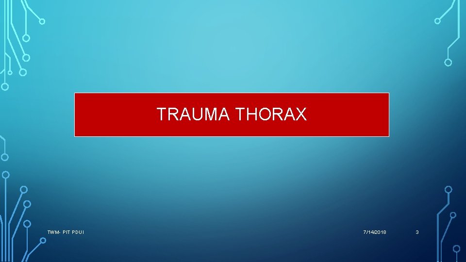 TRAUMA THORAX TWM- PIT PDUI 7/14/2018 3 