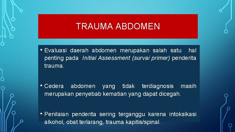 TRAUMA ABDOMEN • Evaluasi daerah abdomen merupakan salah satu hal penting pada Initial Assessment