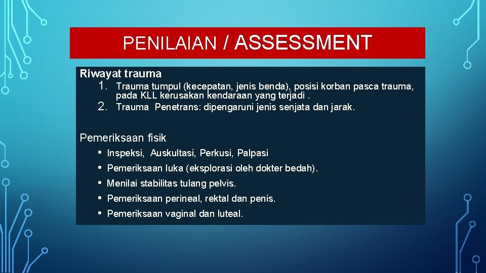 PENILAIAN / ASSESSMENT Riwayat trauma 1. 2. Trauma tumpul (kecepatan, jenis benda), posisi korban