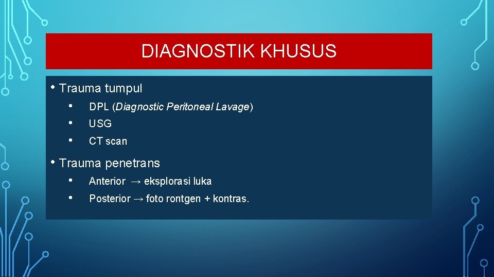 DIAGNOSTIK KHUSUS • Trauma tumpul • • • DPL (Diagnostic Peritoneal Lavage) USG CT