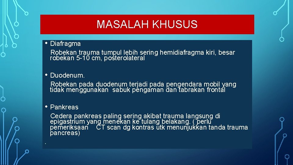 MASALAH KHUSUS • Diafragma Robekan trauma tumpul lebih sering hemidiafragma kiri, besar robekan 5