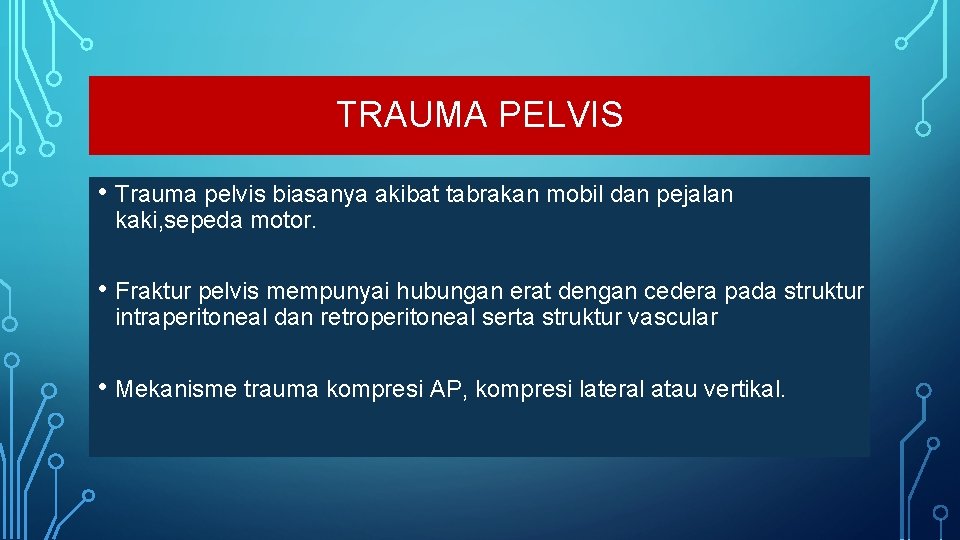 TRAUMA PELVIS • Trauma pelvis biasanya akibat tabrakan mobil dan pejalan kaki, sepeda motor.