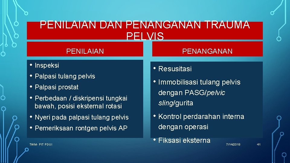 PENILAIAN DAN PENANGANAN TRAUMA PELVIS PENILAIAN • Inspeksi • Palpasi tulang pelvis • Palpasi