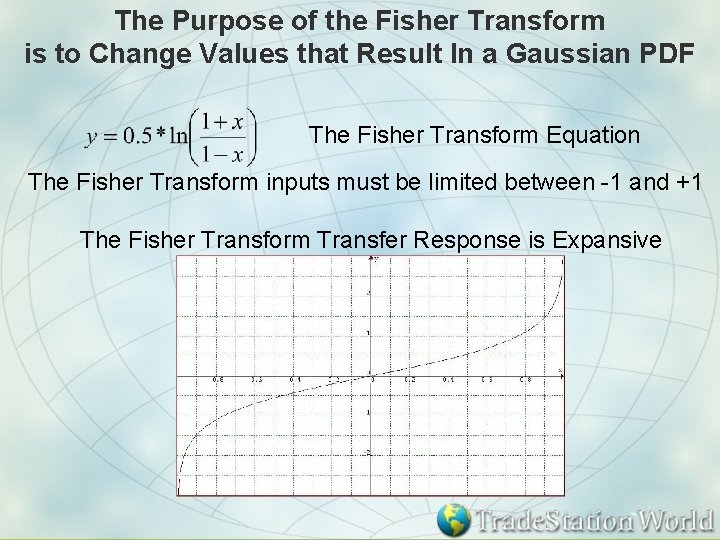 The Purpose of the Fisher Transform is to Change Values that Result In a