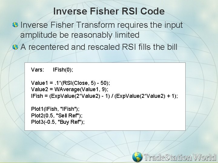 Inverse Fisher RSI Code Inverse Fisher Transform requires the input amplitude be reasonably limited
