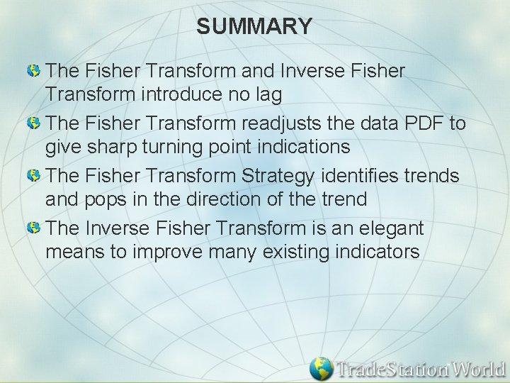 SUMMARY The Fisher Transform and Inverse Fisher Transform introduce no lag The Fisher Transform