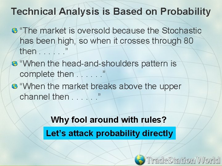 Technical Analysis is Based on Probability “The market is oversold because the Stochastic has
