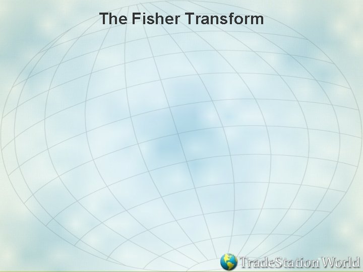 The Fisher Transform 
