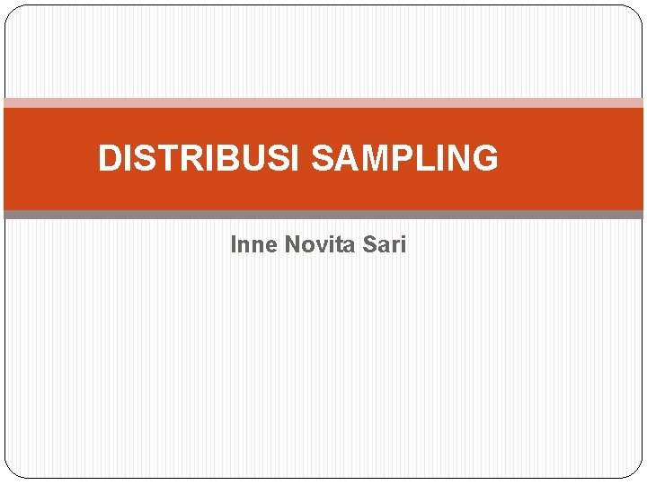 DISTRIBUSI SAMPLING Inne Novita Sari 