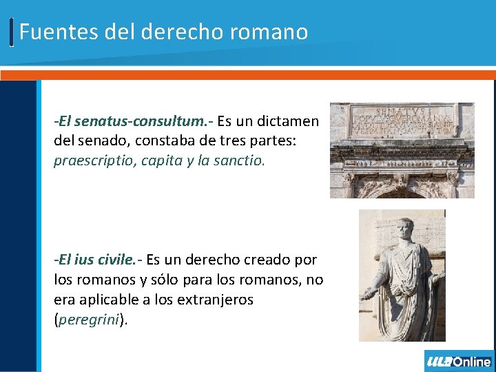 Fuentes del derecho romano -El senatus-consultum. - Es un dictamen del senado, constaba de