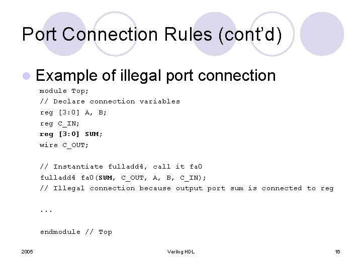 Port Connection Rules (cont’d) l Example of illegal port connection module Top; // Declare