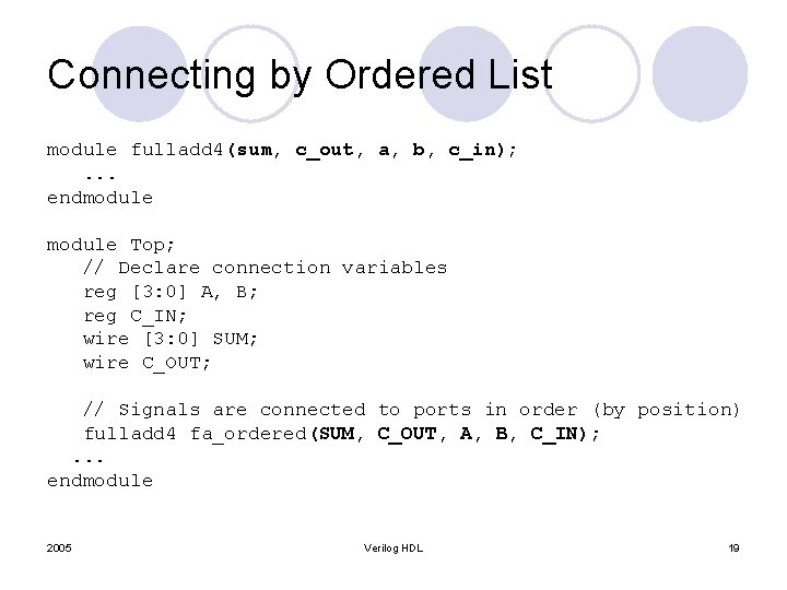 Connecting by Ordered List module fulladd 4(sum, c_out, a, b, c_in); . . .