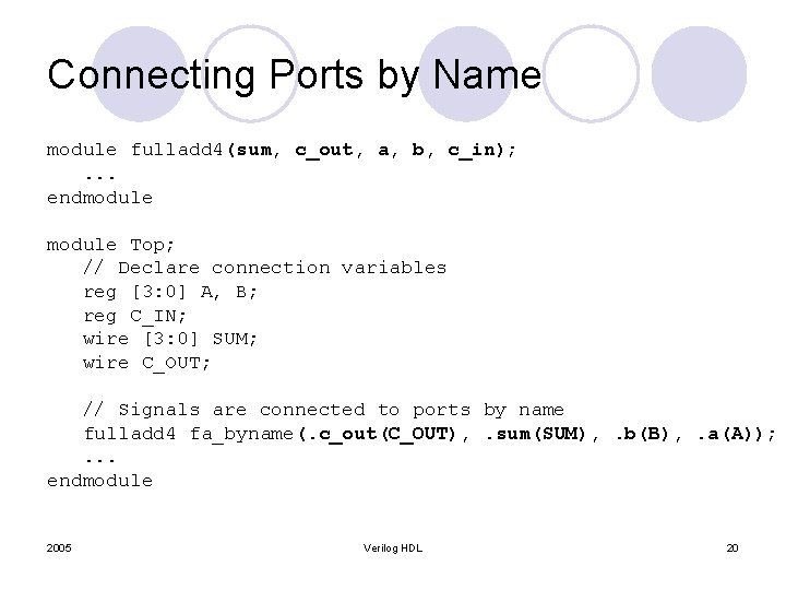 Connecting Ports by Name module fulladd 4(sum, c_out, a, b, c_in); . . .