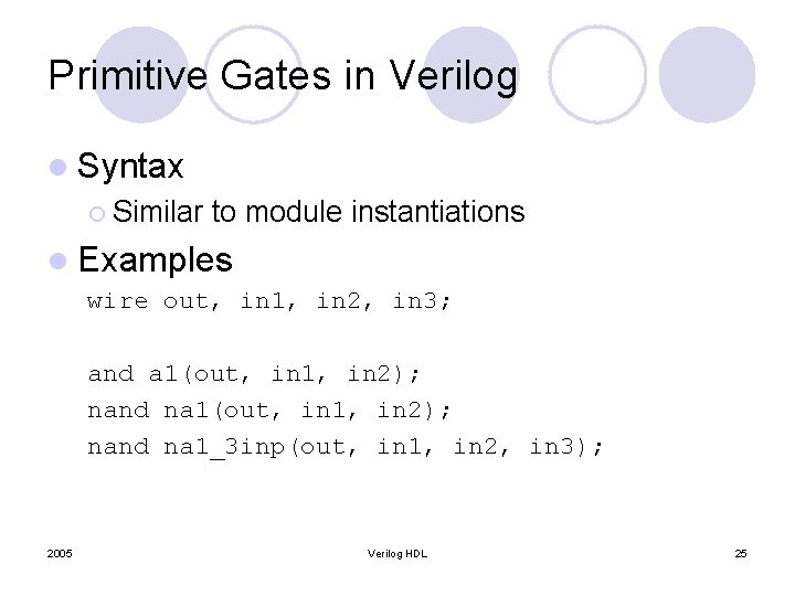 Primitive Gates in Verilog l Syntax ¡ Similar to module instantiations l Examples wire
