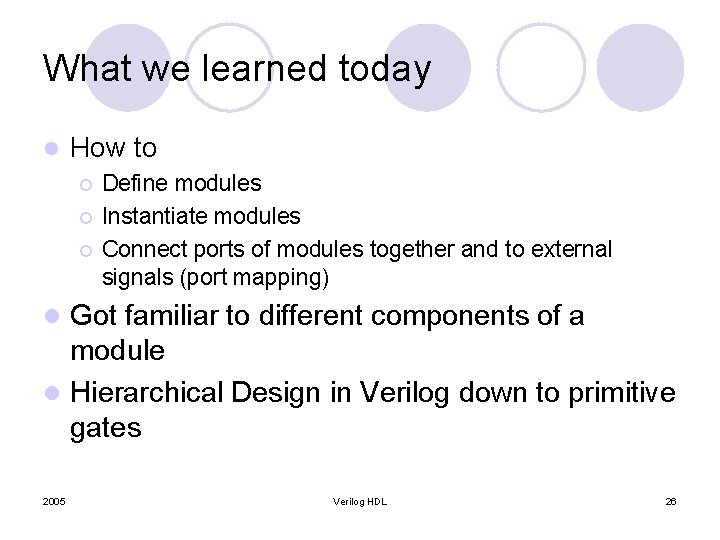 What we learned today l How to ¡ ¡ ¡ Define modules Instantiate modules