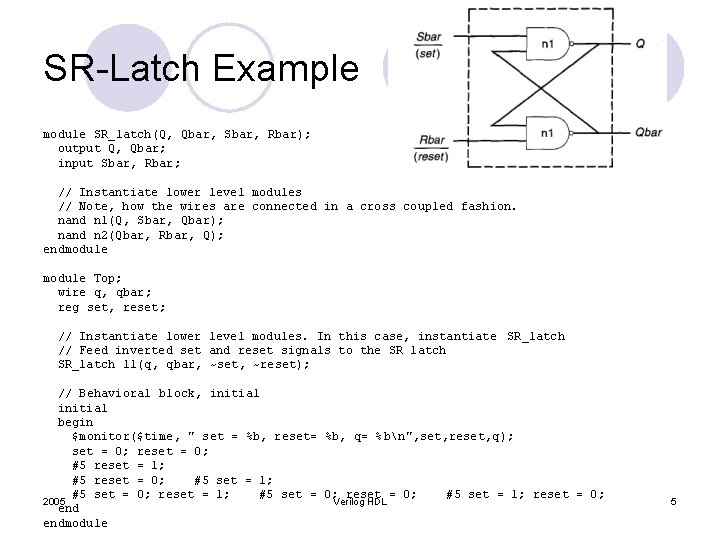 SR-Latch Example module SR_latch(Q, Qbar, Sbar, Rbar); output Q, Qbar; input Sbar, Rbar; //