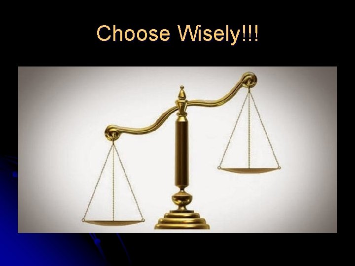 Choose Wisely!!! 