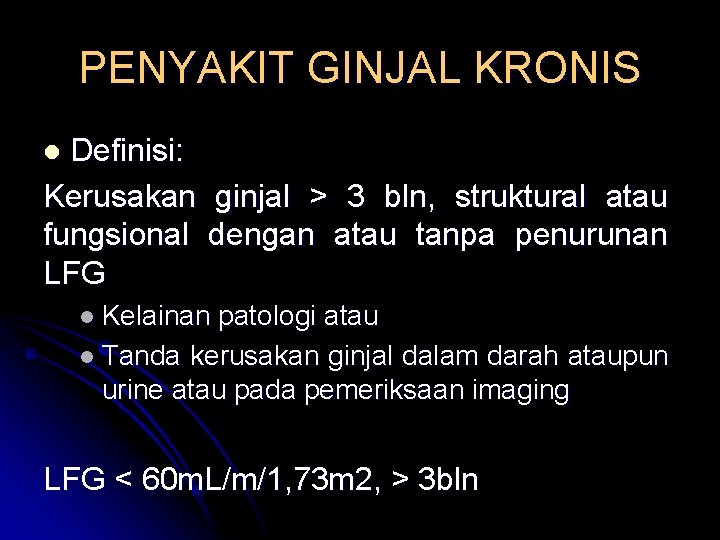 PENYAKIT GINJAL KRONIS Definisi: Kerusakan ginjal > 3 bln, struktural atau fungsional dengan atau