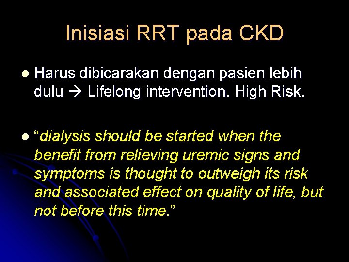 Inisiasi RRT pada CKD l Harus dibicarakan dengan pasien lebih dulu Lifelong intervention. High