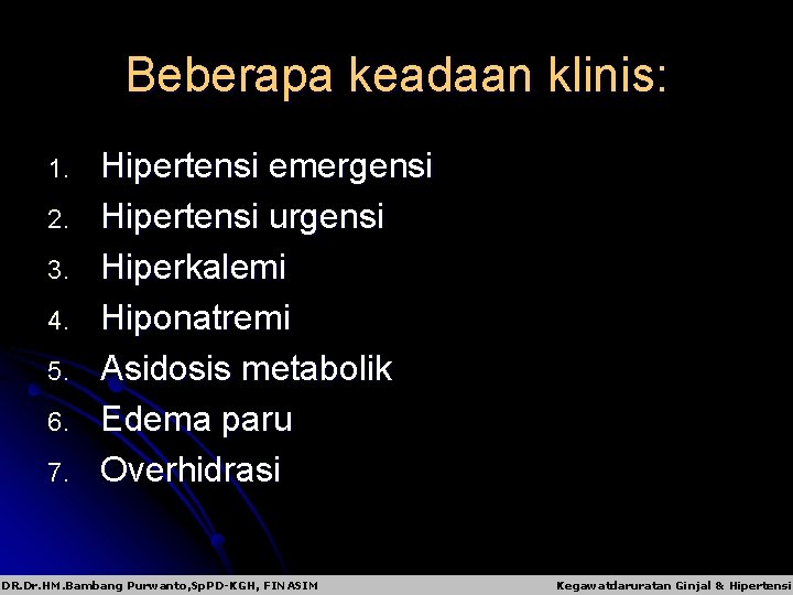 Beberapa keadaan klinis: 1. 2. 3. 4. 5. 6. 7. Hipertensi emergensi Hipertensi urgensi