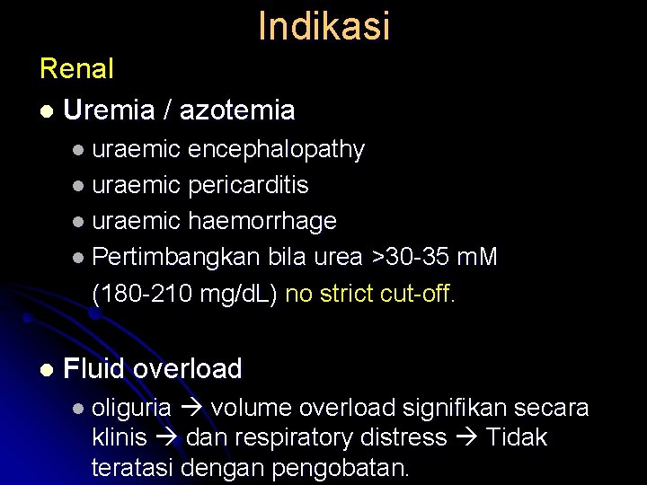 Indikasi Renal l Uremia / azotemia l uraemic encephalopathy l uraemic pericarditis l uraemic