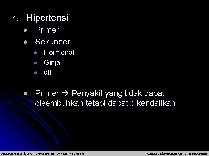 1. Hipertensi l l Primer Sekunder l l Hormonal Ginjal dll Primer Penyakit yang