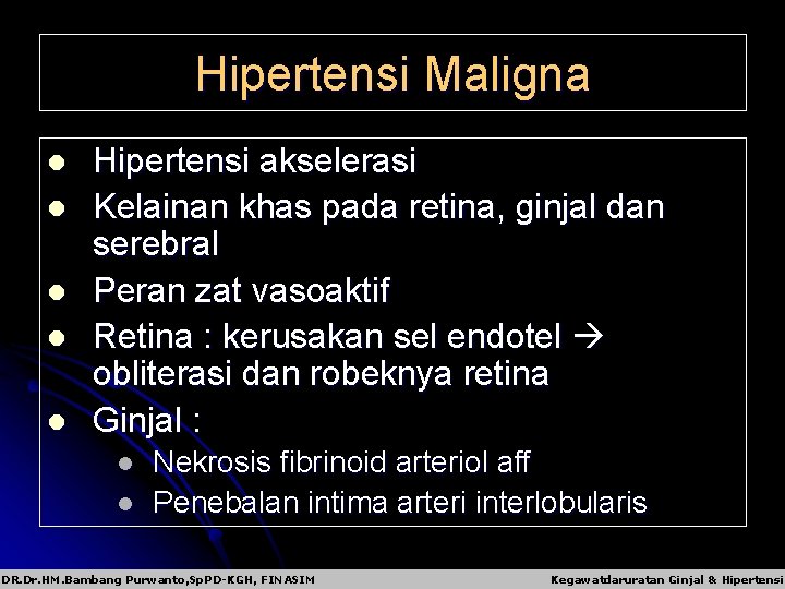 Hipertensi Maligna l l l Hipertensi akselerasi Kelainan khas pada retina, ginjal dan serebral