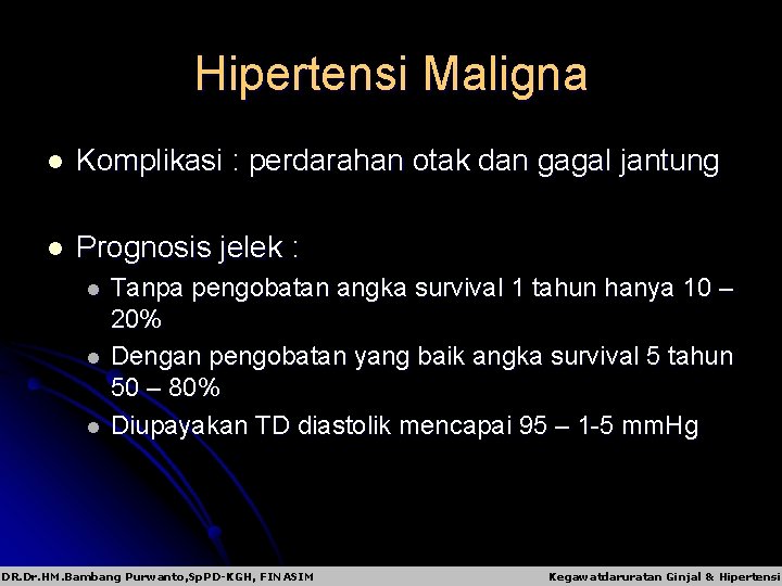 Hipertensi Maligna l Komplikasi : perdarahan otak dan gagal jantung l Prognosis jelek :