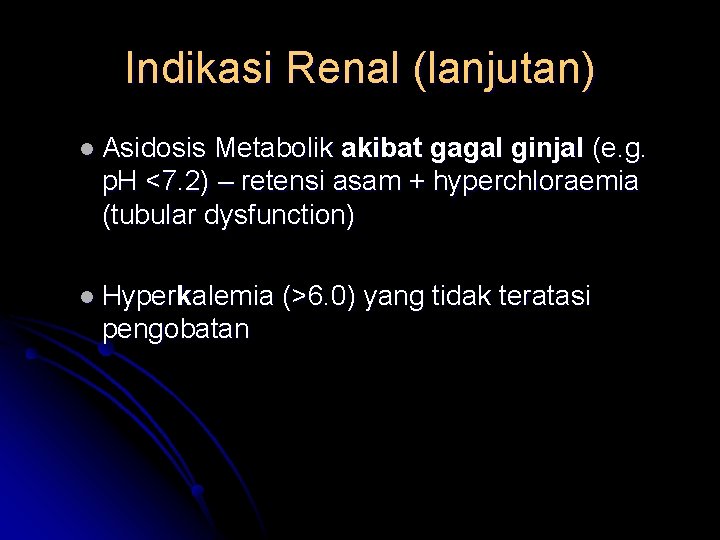 Indikasi Renal (lanjutan) l Asidosis Metabolik akibat gagal ginjal (e. g. p. H <7.