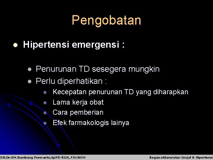 Pengobatan l Hipertensi emergensi : l l Penurunan TD sesegera mungkin Perlu diperhatikan :