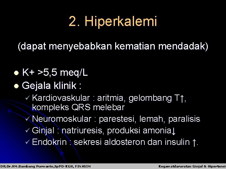 2. Hiperkalemi (dapat menyebabkan kematian mendadak) K+ >5, 5 meq/L l Gejala klinik :