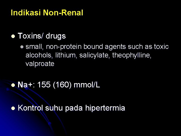 Indikasi Non-Renal l Toxins/ drugs l small, non-protein bound agents such as toxic alcohols,