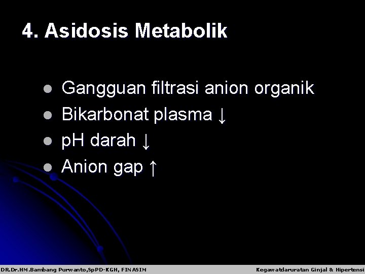 4. Asidosis Metabolik l l Gangguan filtrasi anion organik Bikarbonat plasma ↓ p. H