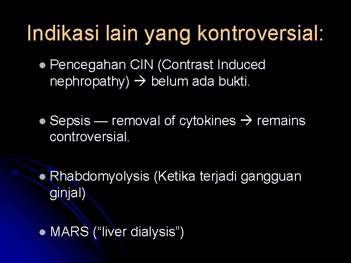 Indikasi lain yang kontroversial: l Pencegahan CIN (Contrast Induced nephropathy) belum ada bukti. l