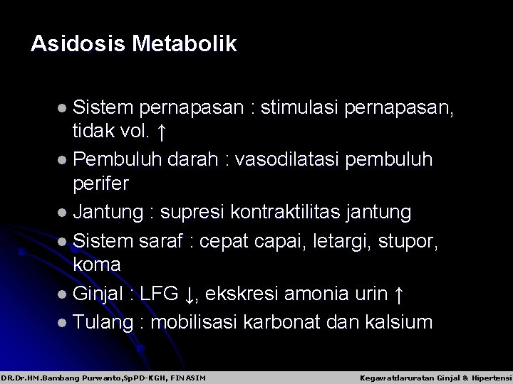 Asidosis Metabolik l Sistem pernapasan : stimulasi pernapasan, tidak vol. ↑ l Pembuluh darah