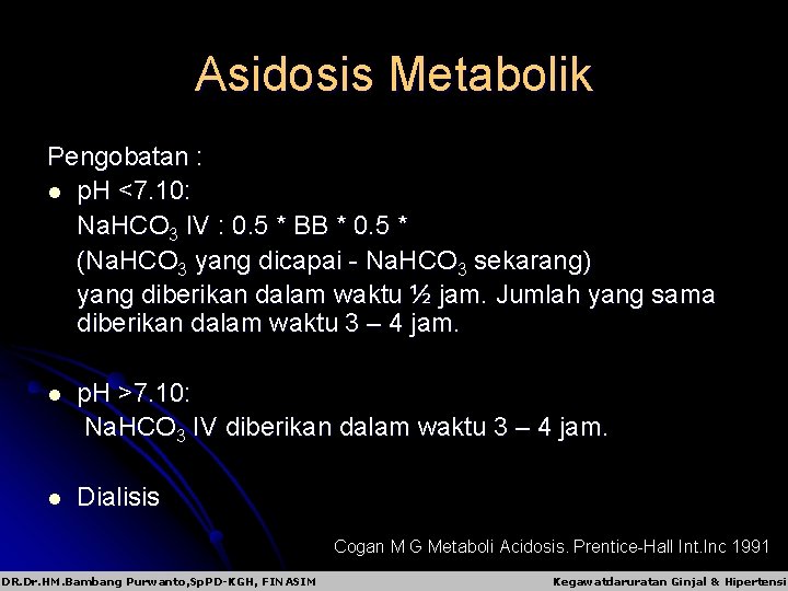 Asidosis Metabolik Pengobatan : l p. H <7. 10: Na. HCO 3 IV :