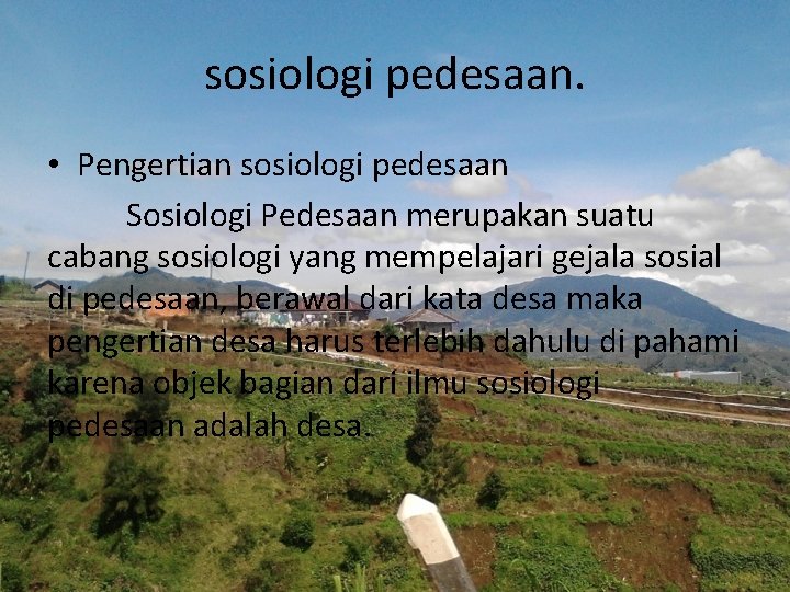 sosiologi pedesaan. • Pengertian sosiologi pedesaan Sosiologi Pedesaan merupakan suatu cabang sosiologi yang mempelajari