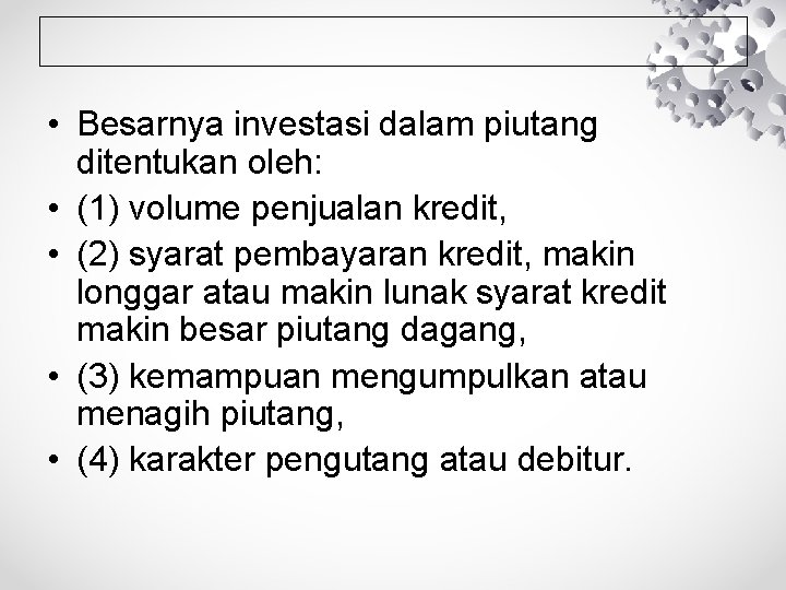  • Besarnya investasi dalam piutang ditentukan oleh: • (1) volume penjualan kredit, •