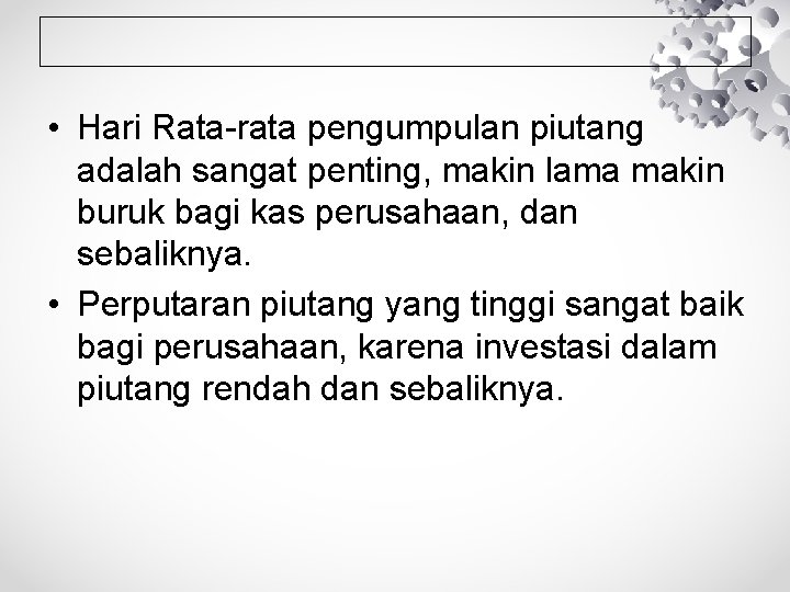  • Hari Rata-rata pengumpulan piutang adalah sangat penting, makin lama makin buruk bagi