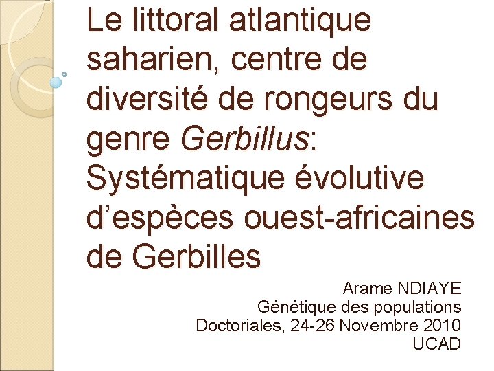 Le littoral atlantique saharien, centre de diversité de rongeurs du genre Gerbillus: Systématique évolutive