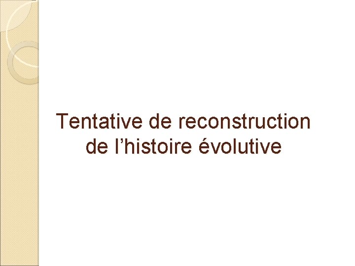 Tentative de reconstruction de l’histoire évolutive 