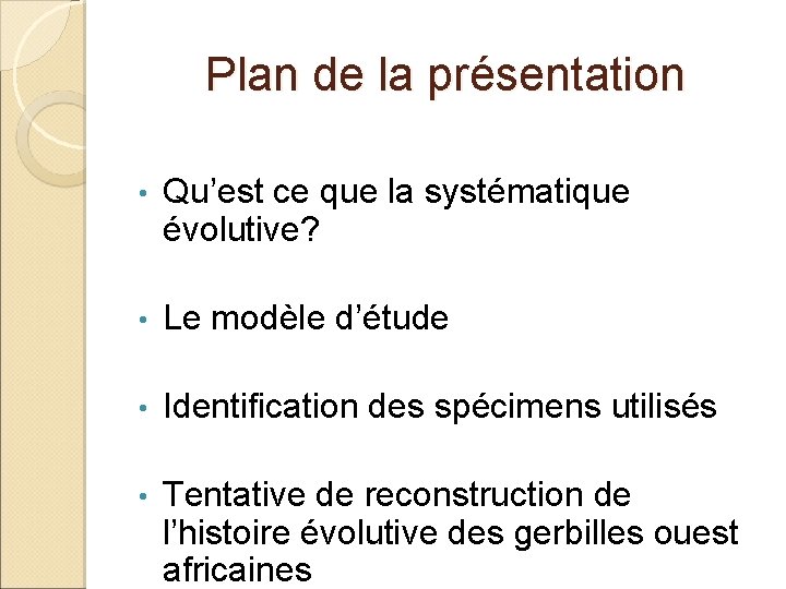 Plan de la présentation • Qu’est ce que la systématique évolutive? • Le modèle