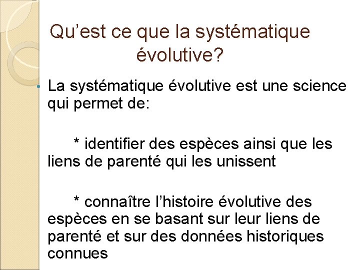 Qu’est ce que la systématique évolutive? • La systématique évolutive est une science qui