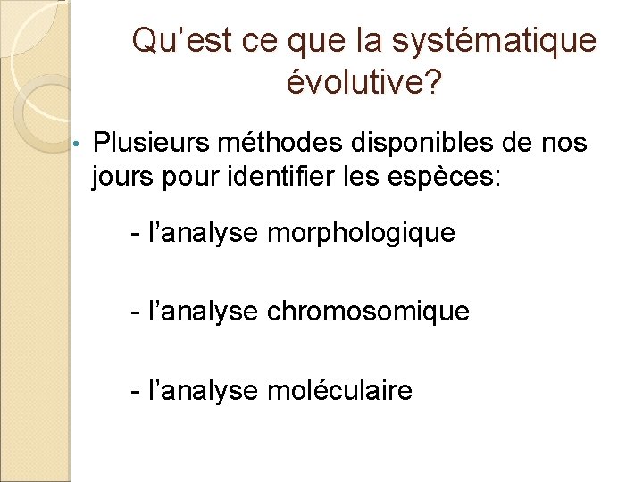 Qu’est ce que la systématique évolutive? • Plusieurs méthodes disponibles de nos jours pour