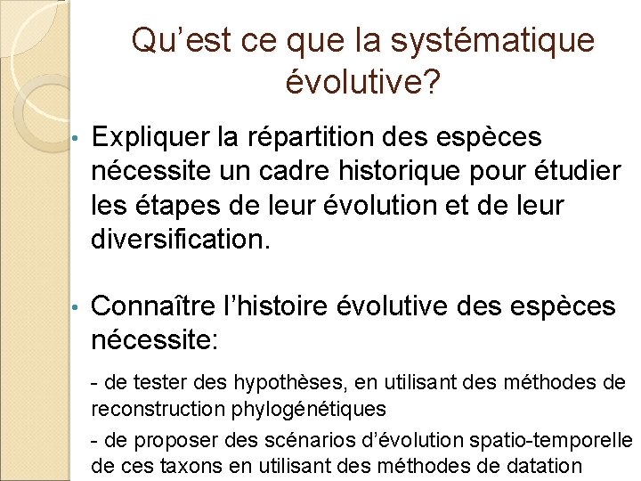 Qu’est ce que la systématique évolutive? • Expliquer la répartition des espèces nécessite un
