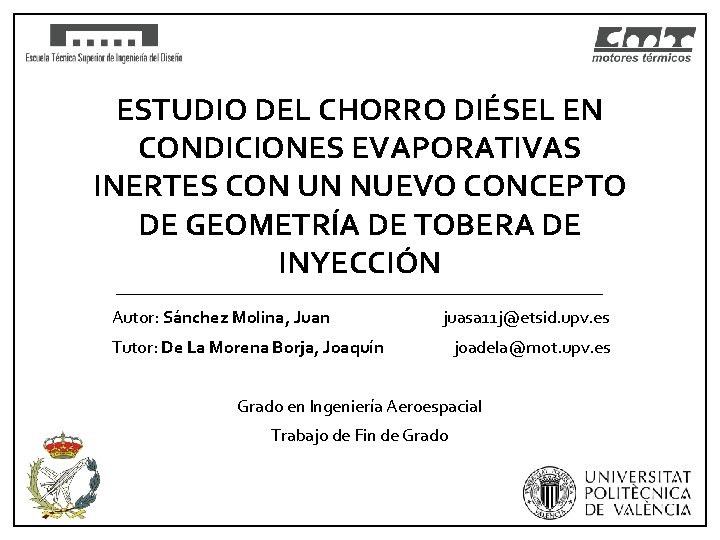 ESTUDIO DEL CHORRO DIÉSEL EN CONDICIONES EVAPORATIVAS INERTES CON UN NUEVO CONCEPTO DE GEOMETRÍA ESTUDIO DEL CHORRO DIÉSEL EN CONDICIONES EVAPORATIVAS INERTES CON UN NUEVO CONCEPTO DE GEOMETRÍA