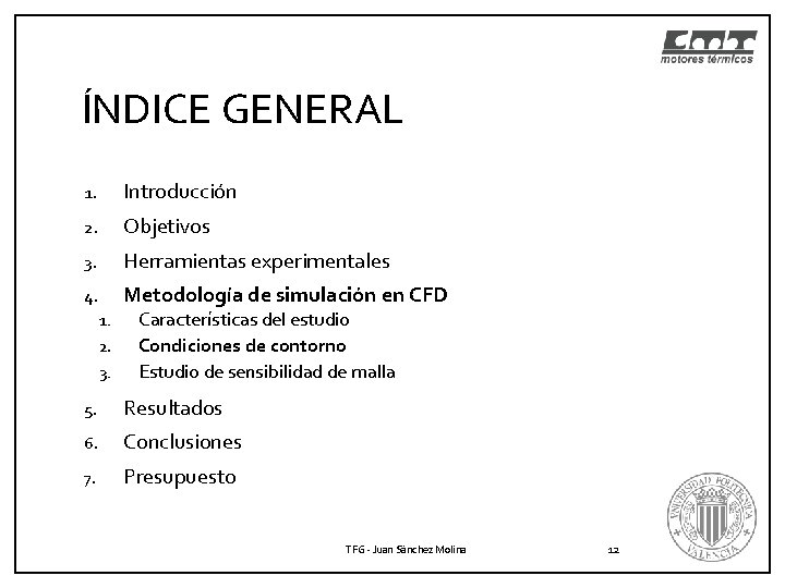 ÍNDICE GENERAL 1. Introducción 2. Objetivos 3. Herramientas experimentales 4. Metodología de simulación en ÍNDICE GENERAL 1. Introducción 2. Objetivos 3. Herramientas experimentales 4. Metodología de simulación en