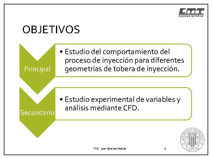 OBJETIVOS Principal Secundario • Estudio del comportamiento del proceso de inyección para diferentes geometrías OBJETIVOS Principal Secundario • Estudio del comportamiento del proceso de inyección para diferentes geometrías