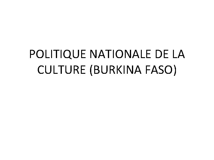 POLITIQUE NATIONALE DE LA CULTURE (BURKINA FASO) 