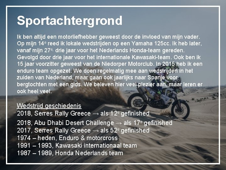 Sportachtergrond Ik ben altijd een motorliefhebber geweest door de invloed van mijn vader. Op